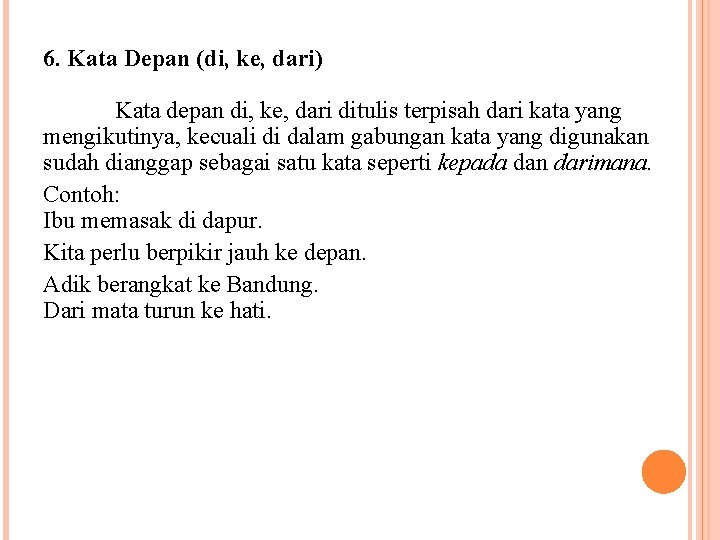 6. Kata Depan (di, ke, dari) Kata depan di, ke, dari ditulis terpisah dari