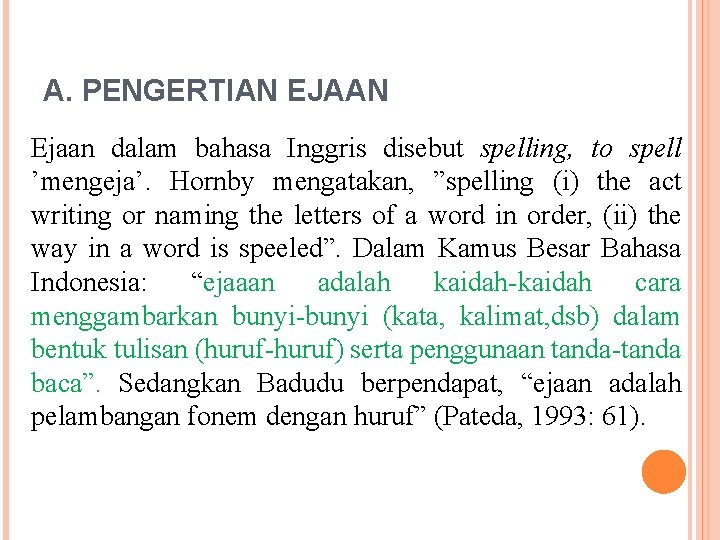 A. PENGERTIAN EJAAN Ejaan dalam bahasa Inggris disebut spelling, to spell ’mengeja’. Hornby mengatakan,