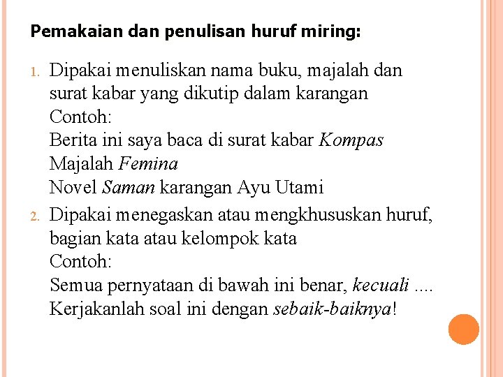 Pemakaian dan penulisan huruf miring: 1. 2. Dipakai menuliskan nama buku, majalah dan surat