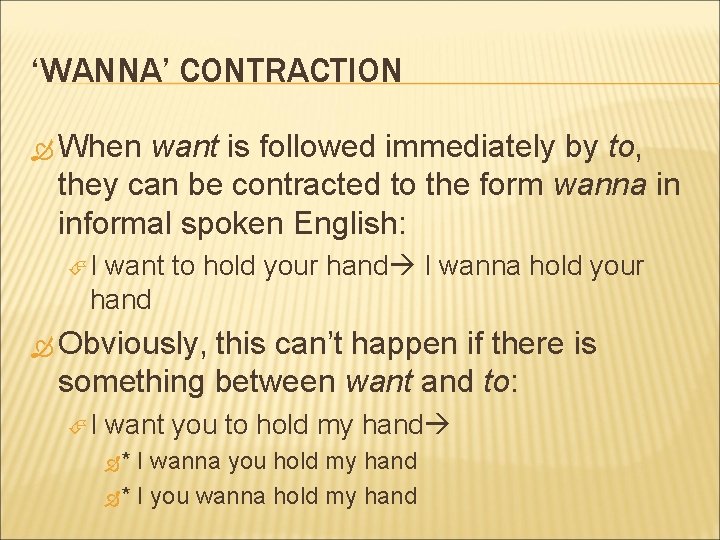 ‘WANNA’ CONTRACTION When want is followed immediately by to, they can be contracted to ‘WANNA’ CONTRACTION When want is followed immediately by to, they can be contracted to