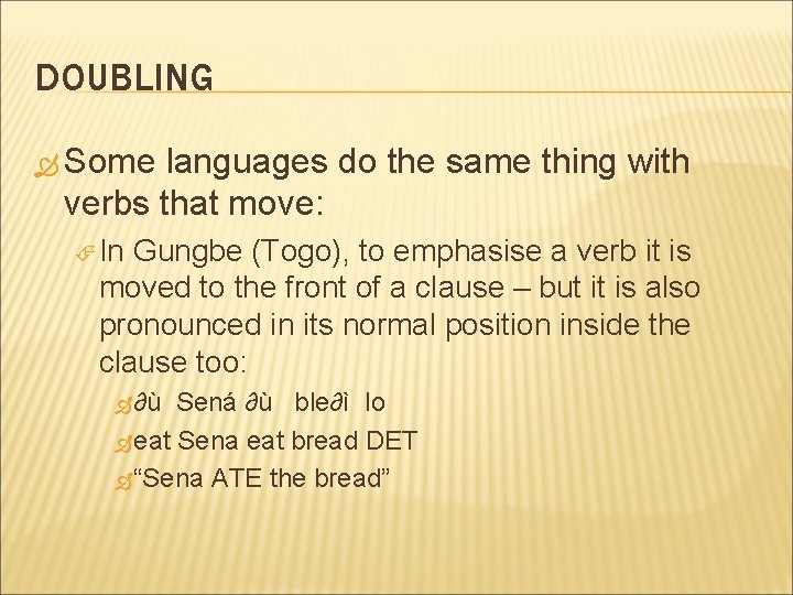 DOUBLING Some languages do the same thing with verbs that move: In Gungbe (Togo),