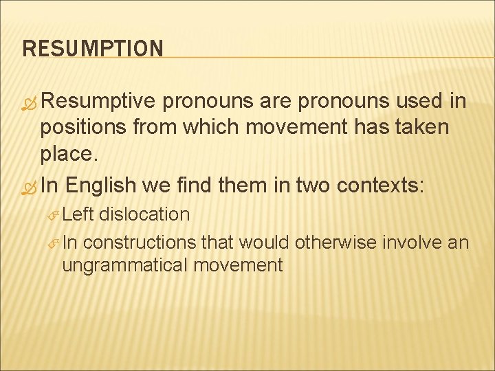 RESUMPTION Resumptive pronouns are pronouns used in positions from which movement has taken place.