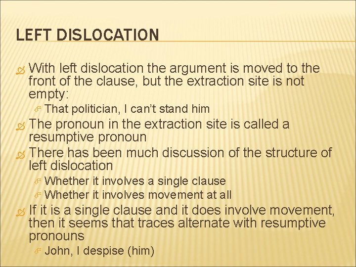 LEFT DISLOCATION With left dislocation the argument is moved to the front of the