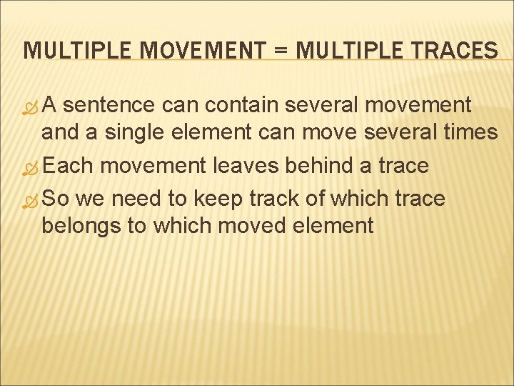 MULTIPLE MOVEMENT = MULTIPLE TRACES A sentence can contain several movement and a single MULTIPLE MOVEMENT = MULTIPLE TRACES A sentence can contain several movement and a single