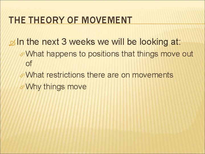 THE THEORY OF MOVEMENT In the next 3 weeks we will be looking at: