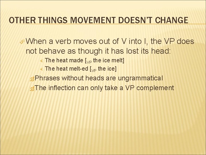 OTHER THINGS MOVEMENT DOESN’T CHANGE When a verb moves out of V into I, OTHER THINGS MOVEMENT DOESN’T CHANGE When a verb moves out of V into I,