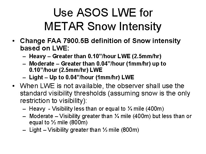 Use ASOS LWE for METAR Snow Intensity • Change FAA 7900. 5 B definition