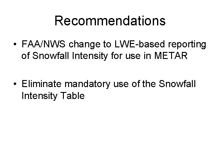 Recommendations • FAA/NWS change to LWE-based reporting of Snowfall Intensity for use in METAR