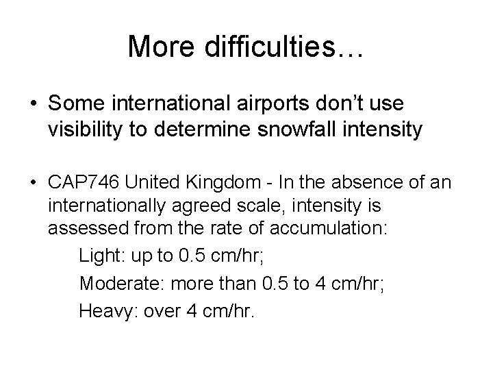 More difficulties… • Some international airports don’t use visibility to determine snowfall intensity •