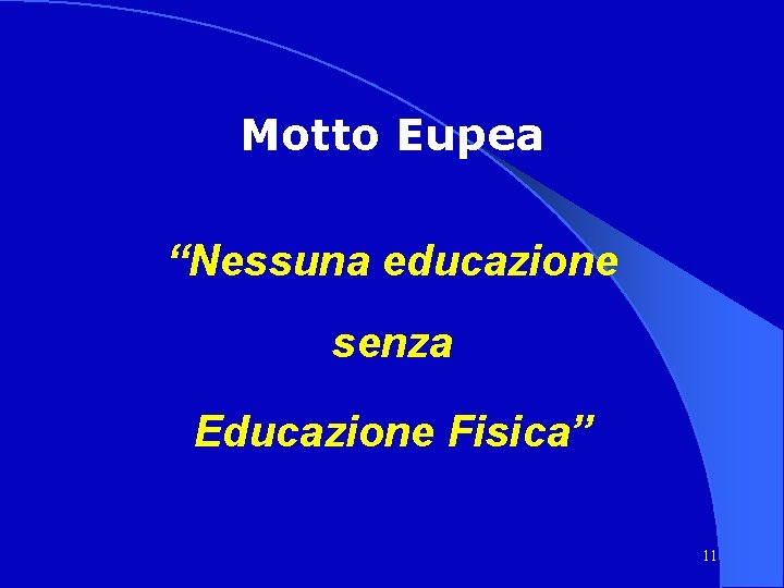  Motto Eupea “Nessuna educazione senza Educazione Fisica” 11 