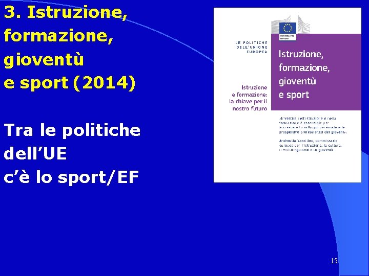 3. Istruzione, formazione, gioventù e sport (2014) Tra le politiche dell’UE c’è lo sport/EF