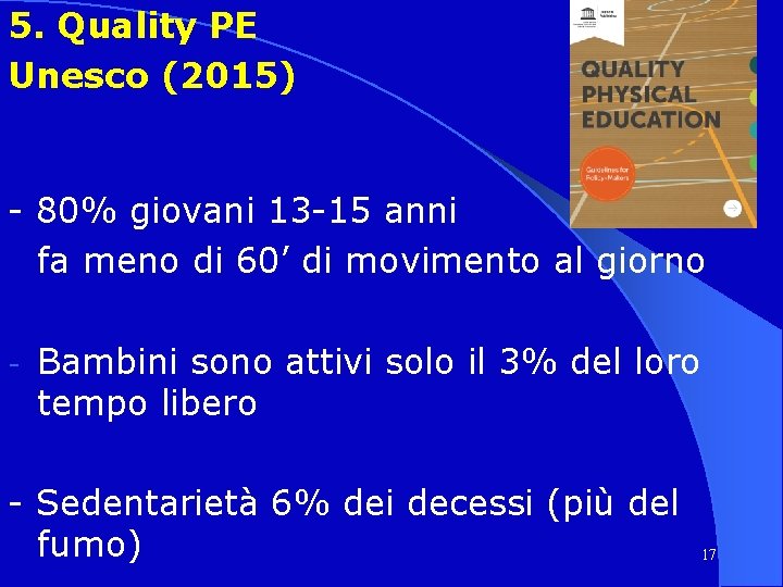 5. Quality PE Unesco (2015) - 80% giovani 13 -15 anni fa meno di