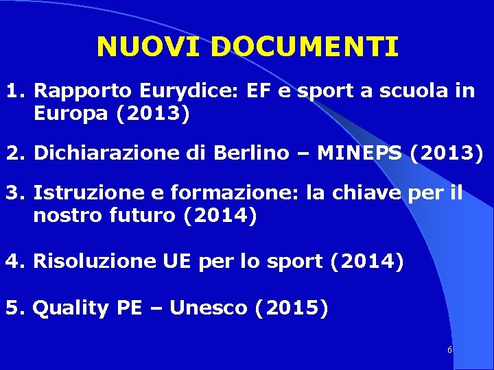 NUOVI DOCUMENTI 1. Rapporto Eurydice: EF e sport a scuola in Europa (2013) 2.