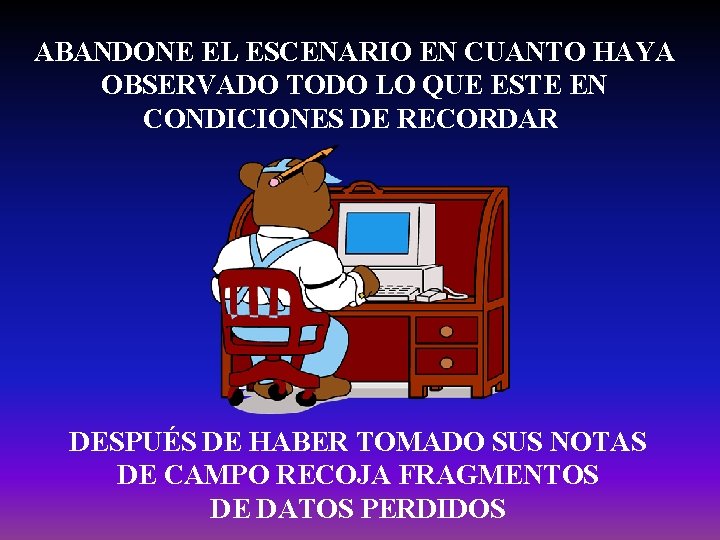 ABANDONE EL ESCENARIO EN CUANTO HAYA OBSERVADO TODO LO QUE ESTE EN CONDICIONES DE ABANDONE EL ESCENARIO EN CUANTO HAYA OBSERVADO TODO LO QUE ESTE EN CONDICIONES DE