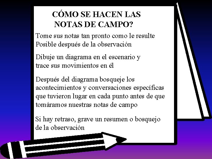 CÓMO SE HACEN LAS NOTAS DE CAMPO? Tome sus notas tan pronto como le CÓMO SE HACEN LAS NOTAS DE CAMPO? Tome sus notas tan pronto como le