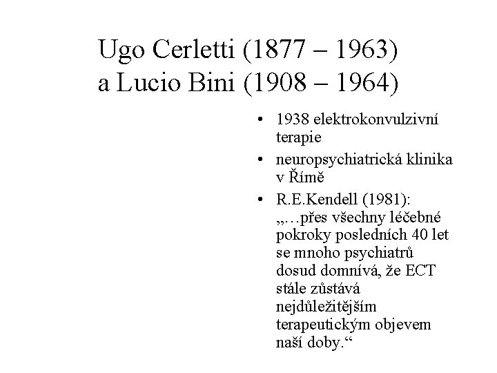 Ugo Cerletti (1877 – 1963) a Lucio Bini (1908 – 1964) • 1938 elektrokonvulzivní