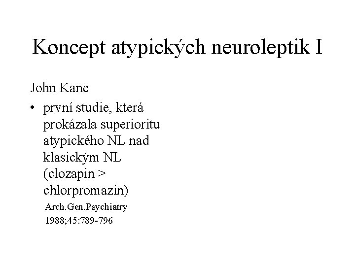 Koncept atypických neuroleptik I John Kane • první studie, která prokázala superioritu atypického NL