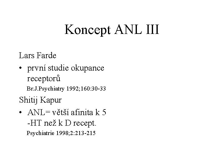 Koncept ANL III Lars Farde • první studie okupance receptorů Br. J. Psychiatry 1992;