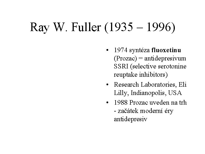 Ray W. Fuller (1935 – 1996) • 1974 syntéza fluoxetinu (Prozac) = antidepresivum SSRI