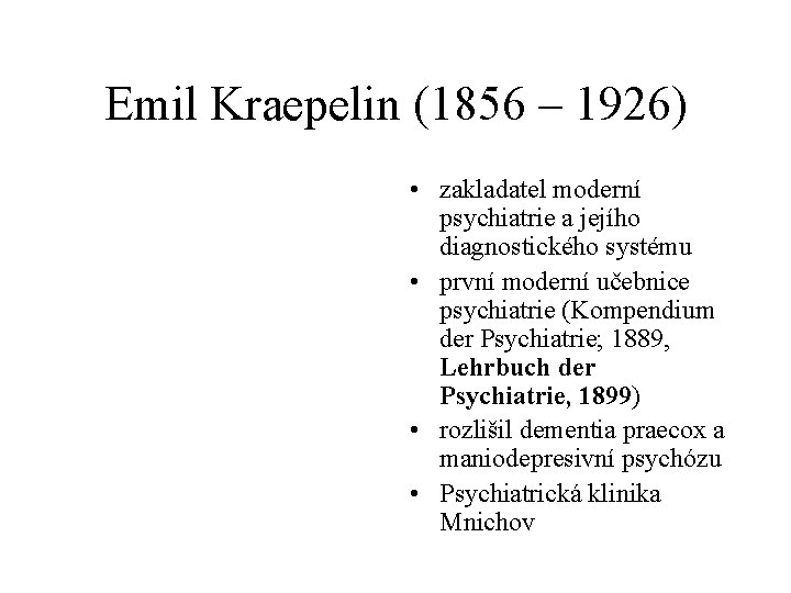 Emil Kraepelin (1856 – 1926) • zakladatel moderní psychiatrie a jejího diagnostického systému •