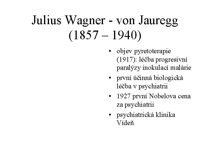 Julius Wagner - von Jauregg (1857 – 1940) • objev pyretoterapie (1917): léčba progresivní