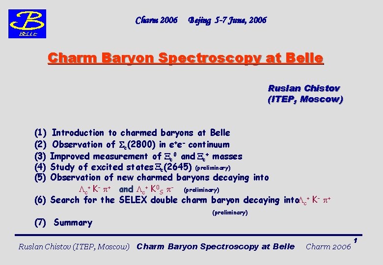 Charm 2006 Bejing 5 -7 June, 2006 Charm Baryon Spectroscopy at Belle Ruslan Chistov