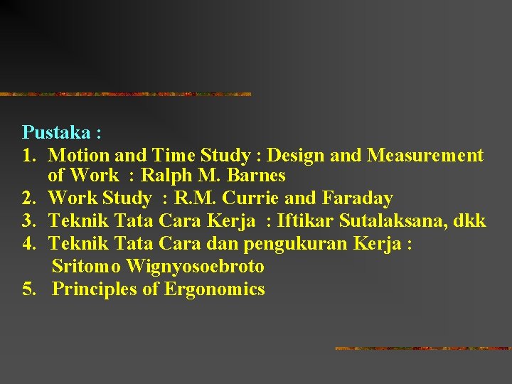 Pustaka : 1. Motion and Time Study : Design and Measurement of Work :