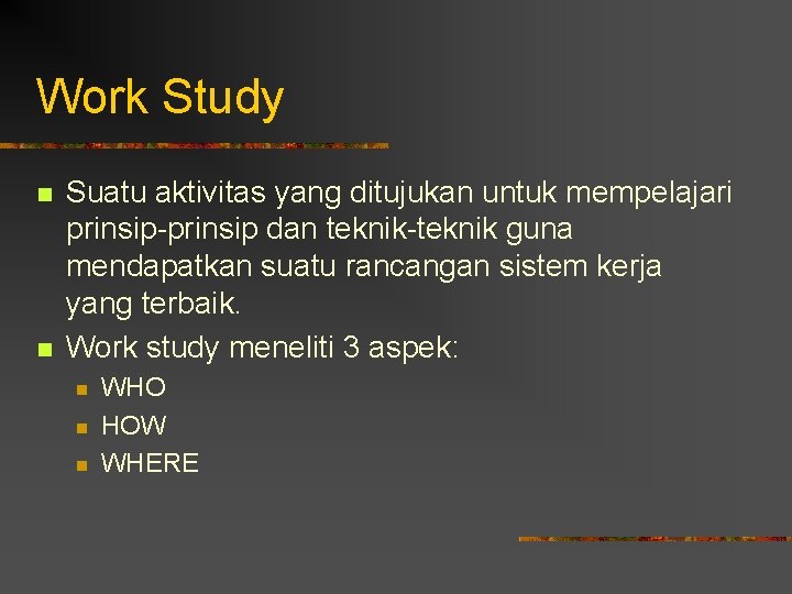 Work Study n n Suatu aktivitas yang ditujukan untuk mempelajari prinsip-prinsip dan teknik-teknik guna