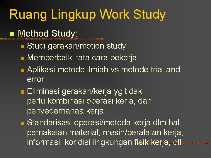 Ruang Lingkup Work Study n Method Study: n n n Studi gerakan/motion study Memperbaiki