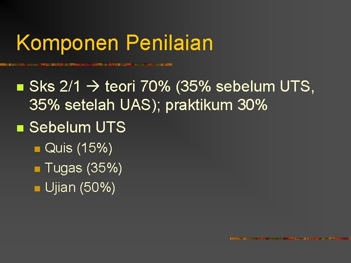 Komponen Penilaian n n Sks 2/1 teori 70% (35% sebelum UTS, 35% setelah UAS);