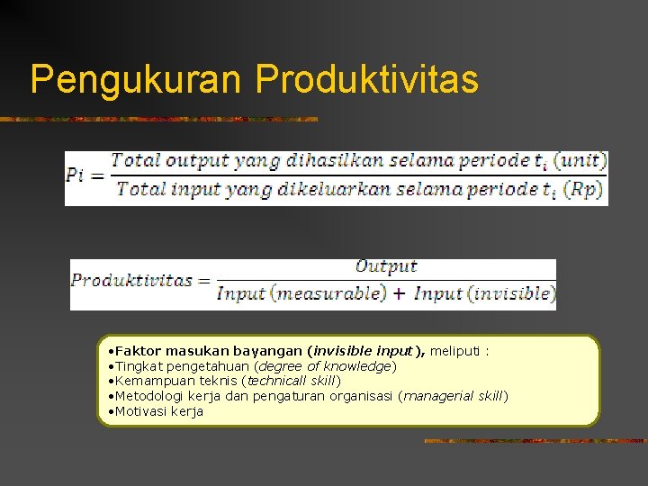 Pengukuran Produktivitas • Faktor masukan bayangan (invisible input), meliputi : • Tingkat pengetahuan (degree