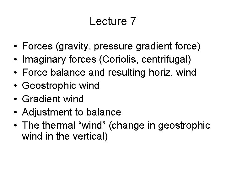Lecture 7 • • Forces (gravity, pressure gradient force) Imaginary forces (Coriolis, centrifugal) Force