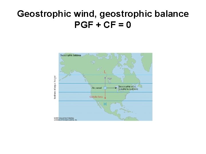 Geostrophic wind, geostrophic balance PGF + CF = 0 