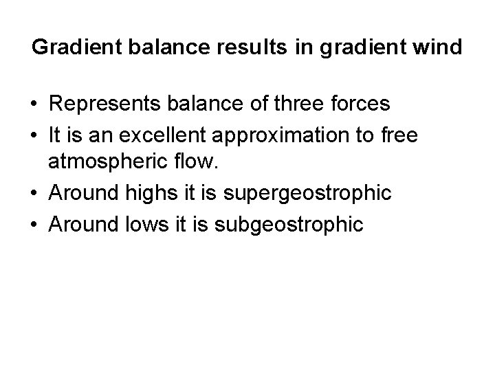 Gradient balance results in gradient wind • Represents balance of three forces • It