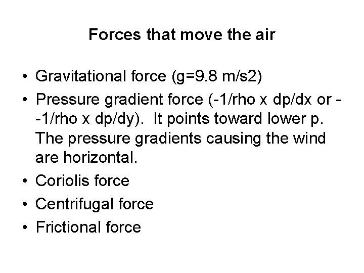 Forces that move the air • Gravitational force (g=9. 8 m/s 2) • Pressure