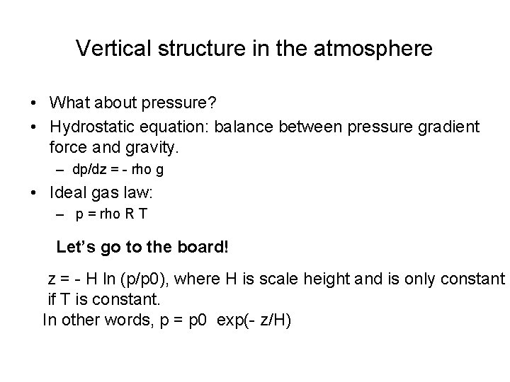 Vertical structure in the atmosphere • What about pressure? • Hydrostatic equation: balance between