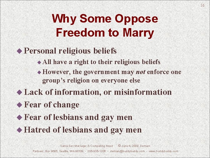 16 Why Some Oppose Freedom to Marry u Personal religious beliefs u All have