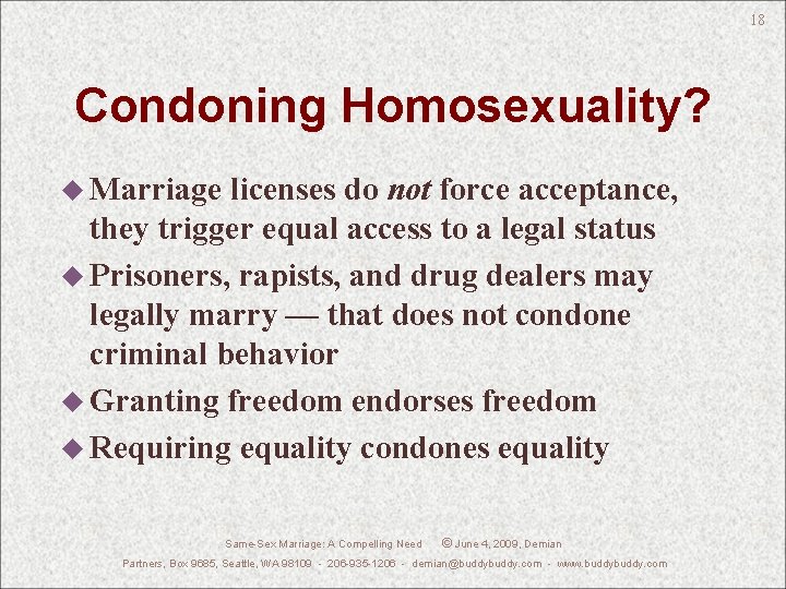 18 Condoning Homosexuality? u Marriage licenses do not force acceptance, they trigger equal access