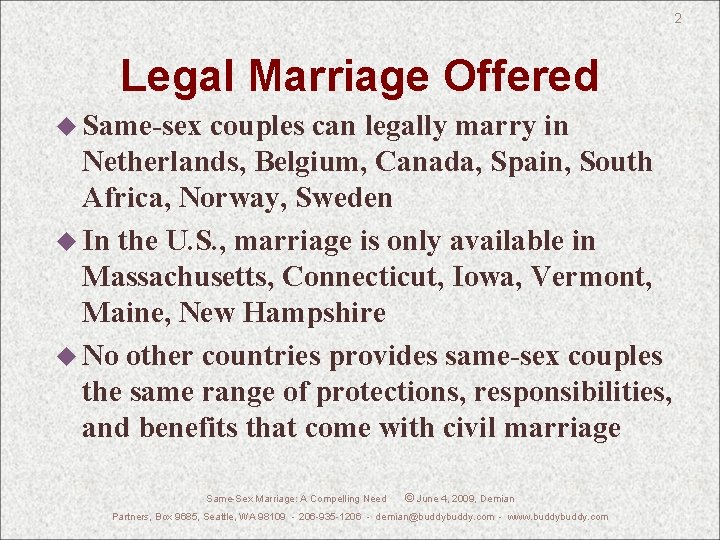 2 Legal Marriage Offered u Same-sex couples can legally marry in Netherlands, Belgium, Canada,