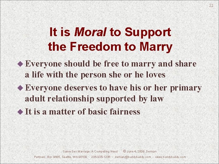 22 It is Moral to Support the Freedom to Marry u Everyone should be