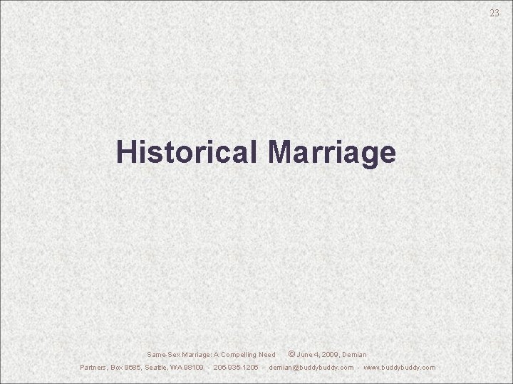 23 Historical Marriage Same-Sex Marriage: A Compelling Need © June 4, 2009, Demian Partners,