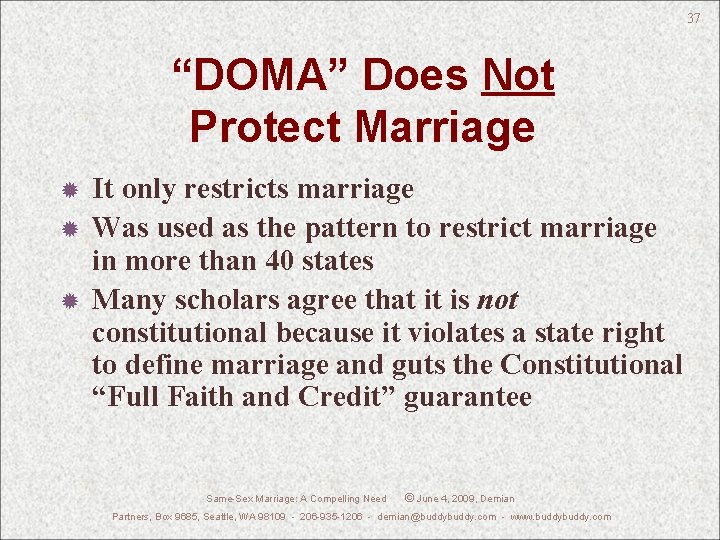 37 “DOMA” Does Not Protect Marriage It only restricts marriage Was used as the