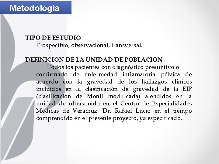 Metodología TIPO DE ESTUDIO Prospectivo, observacional, transversal. DEFINICION DE LA UNIDAD DE POBLACION Todos