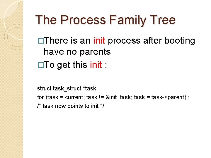 The Process Family Tree �There is an init process after booting have no parents