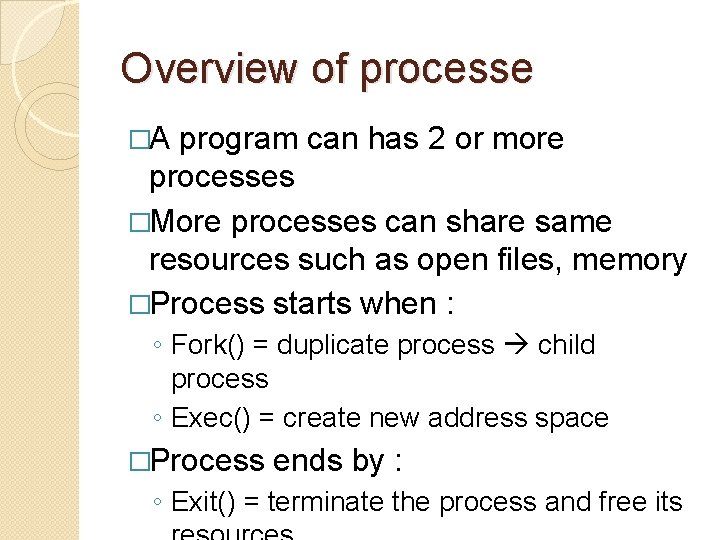 Overview of processe �A program can has 2 or more processes �More processes can