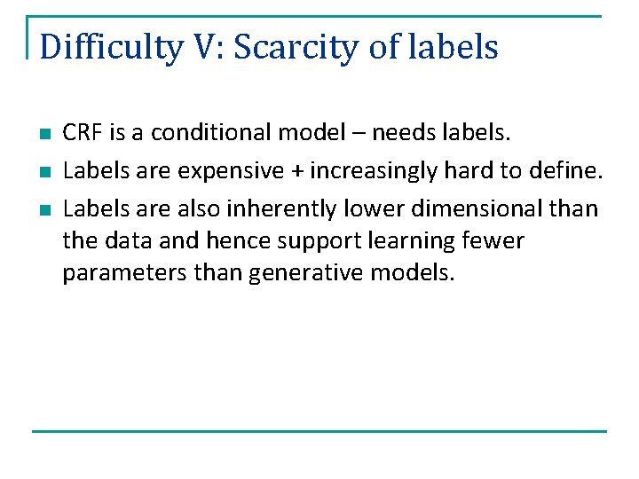 Difficulty V: Scarcity of labels n n n CRF is a conditional model –