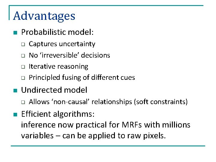 Advantages n Probabilistic model: q q n Undirected model q n Captures uncertainty No