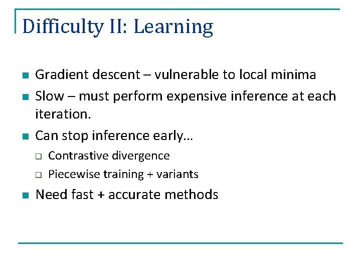 Difficulty II: Learning n n n Gradient descent – vulnerable to local minima Slow