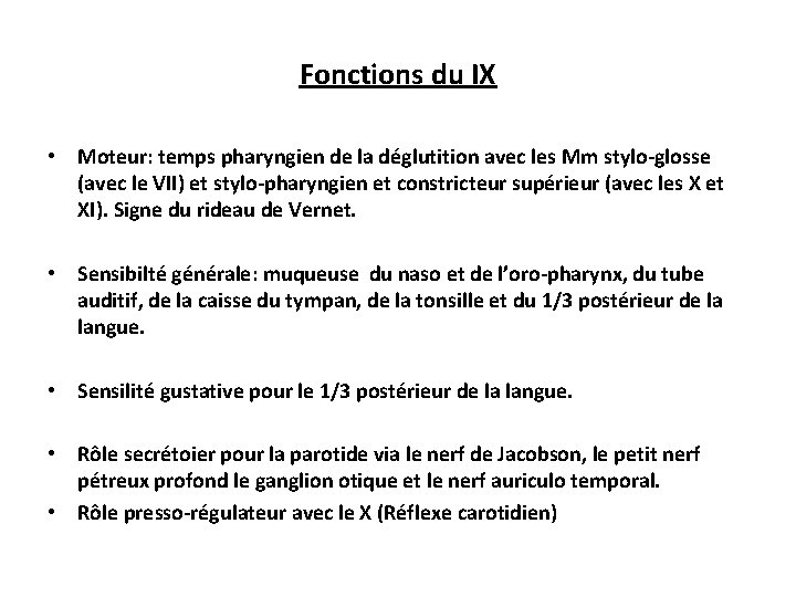 Fonctions du IX • Moteur: temps pharyngien de la déglutition avec les Mm stylo-glosse