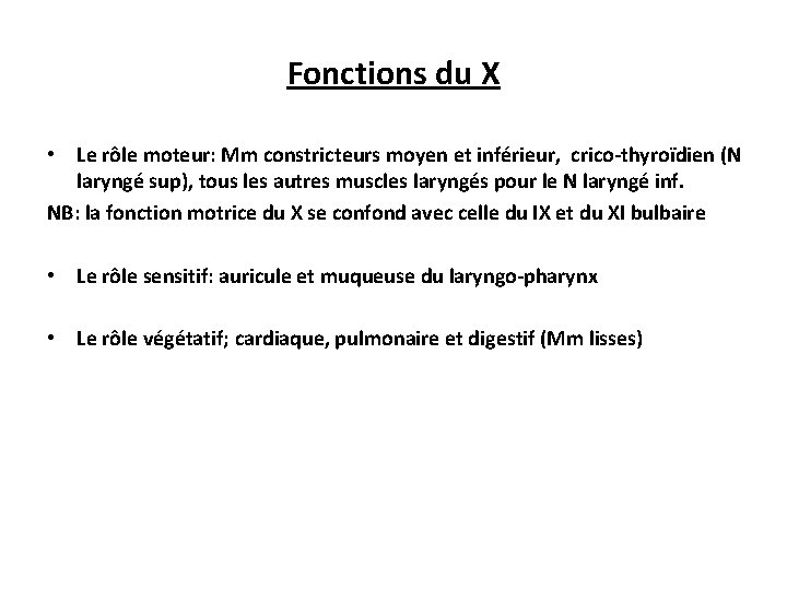 Fonctions du X • Le rôle moteur: Mm constricteurs moyen et inférieur, crico-thyroïdien (N